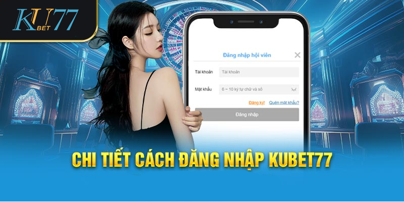 Hướng dẫn đăng nhập Kubet cho tân cược thủ